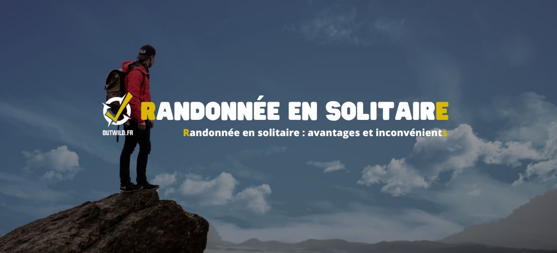 Randonnée en solitaire : avantages et inconvénients