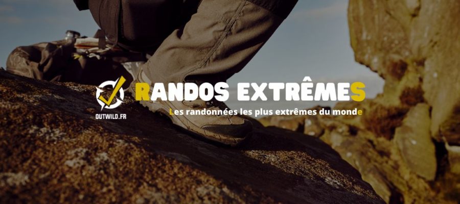 Les randonnées les plus extrêmes du monde