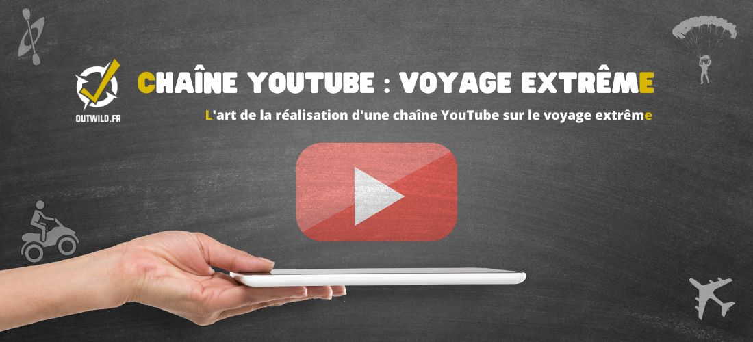chaîne YouTube sur le voyage extrême
