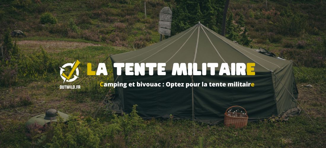 Camping et bivouac : Optez pour la tente militaire