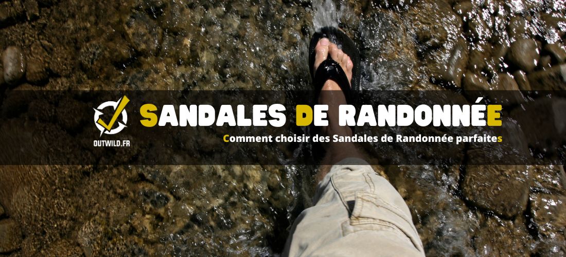 Comment choisir des Sandales de Randonnée parfaites