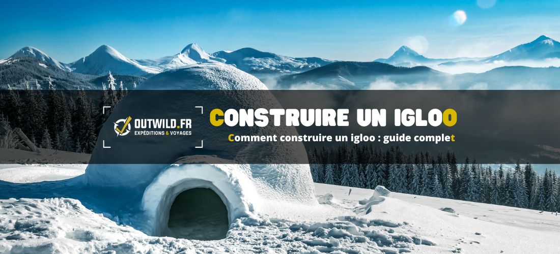 Comment construire un igloo : guide complet
