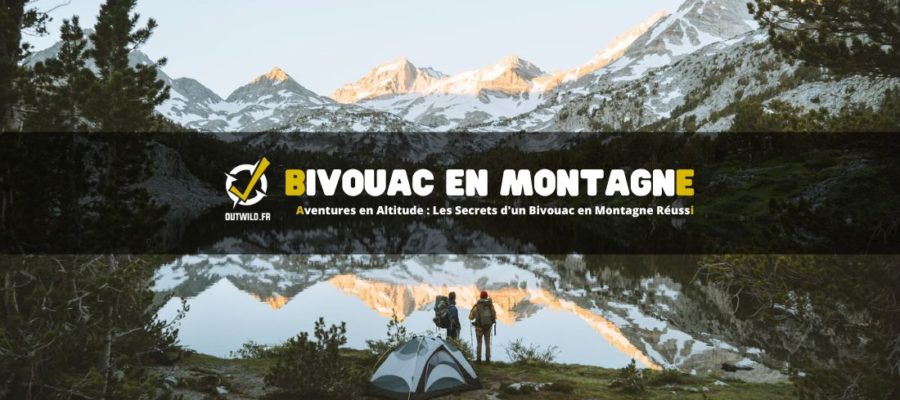 Aventures en Altitude : Les Secrets d'un Bivouac en Montagne Réussi