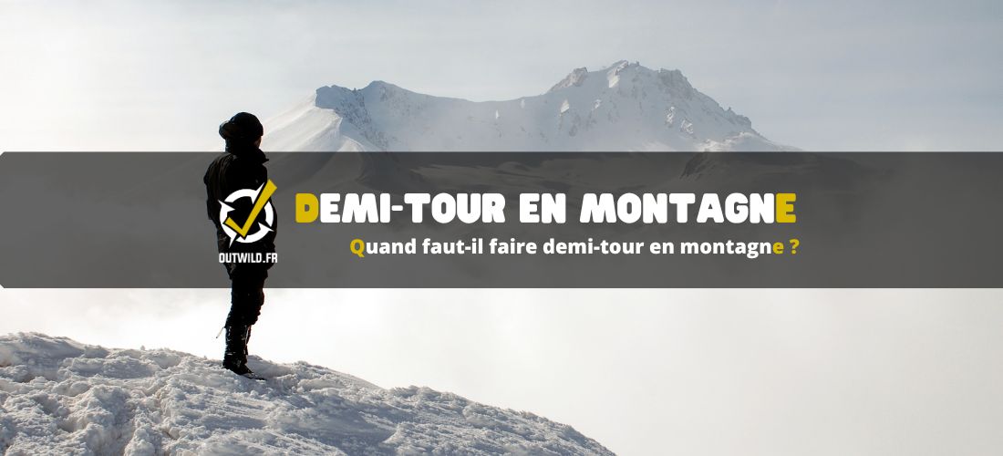 Quand faut-il faire demi-tour en montagne ?