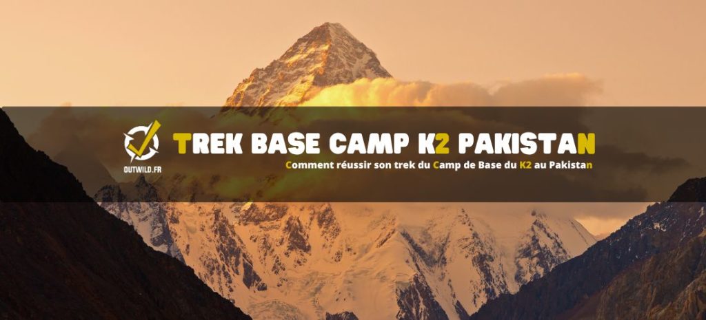 Comment réussir son trek du Camp de Base du K2 au Pakistan