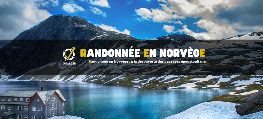 Randonnée en Norvège : à la découverte des paysages époustouflants