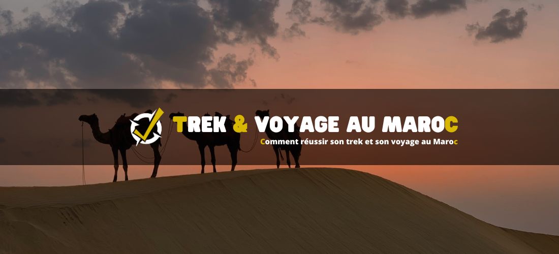 Comment réussir son trek et son voyage au Maroc