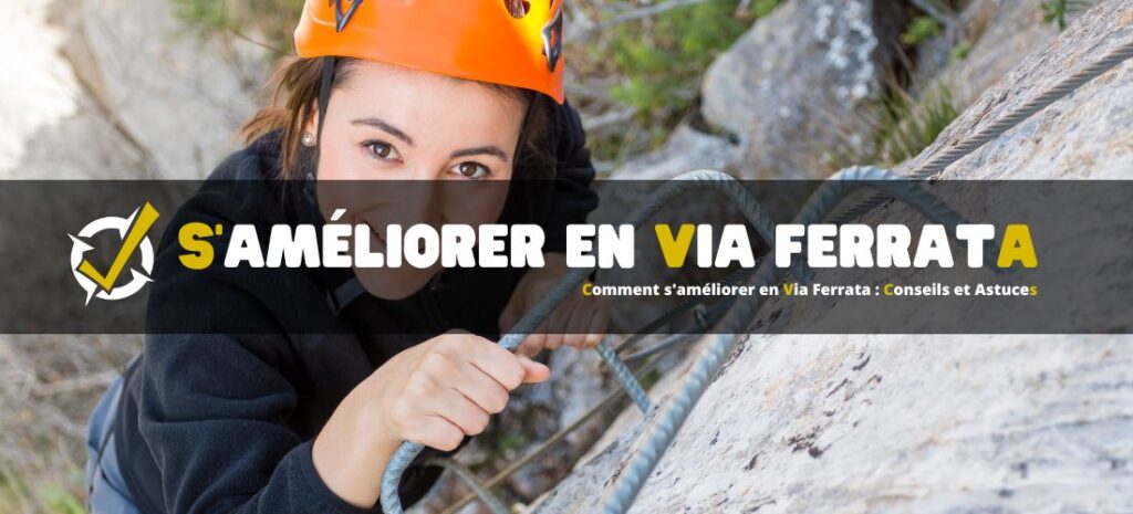 Comment s'améliorer en Via Ferrata : Conseils et Astuces