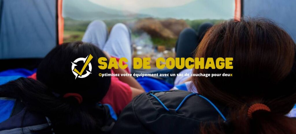 Optimisez votre équipement avec un sac de couchage pour deux
