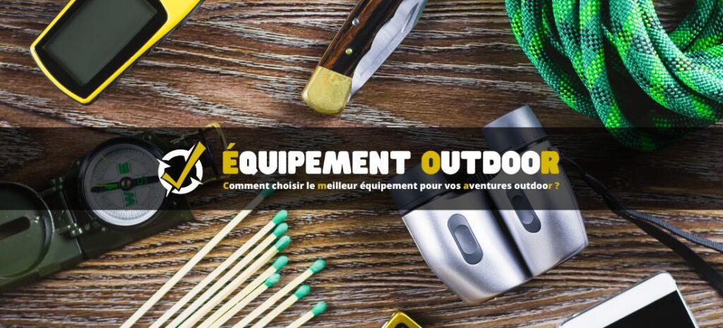 Comment choisir le meilleur équipement pour vos aventures outdoor ?