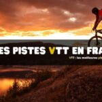 VTT : les meilleures pistes en France