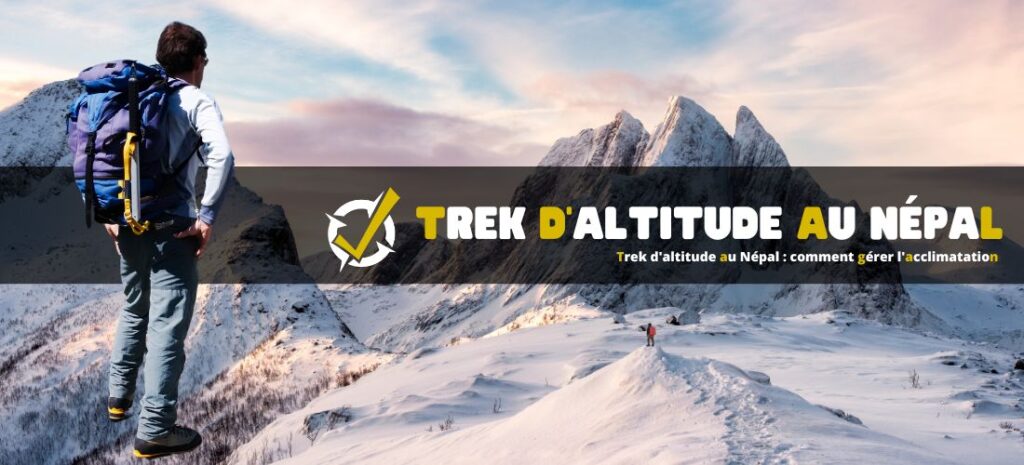 Trek d'altitude au Népal : comment gérer l'acclimatation