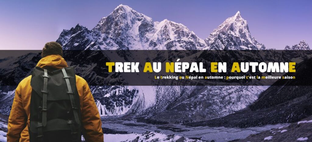 Le trekking au Népal en automne : pourquoi c’est la meilleure saison