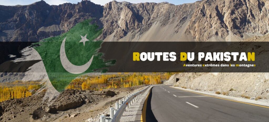 Routes de l'impossible au Pakistan | Aventures extrêmes dans les montagnes