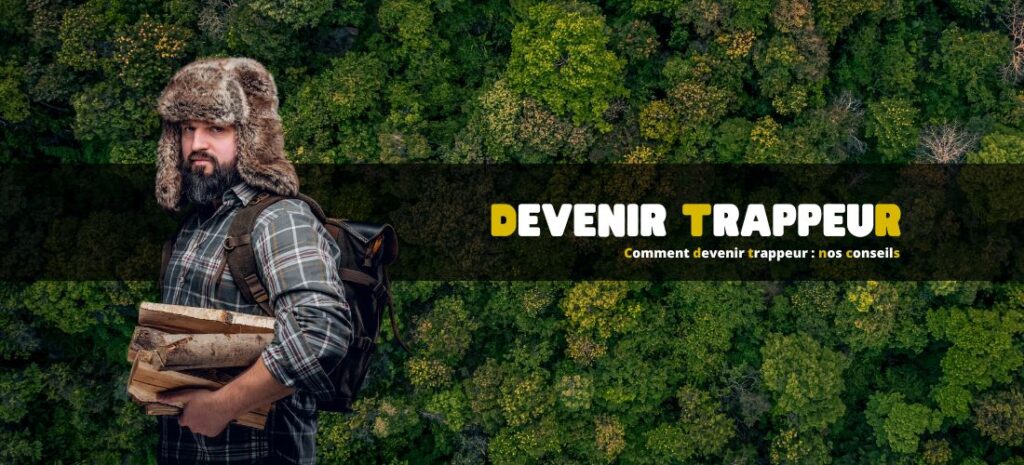 Comment devenir trappeur : nos conseils