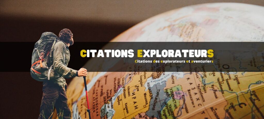 Les plus belles citations des explorateurs et aventuriers