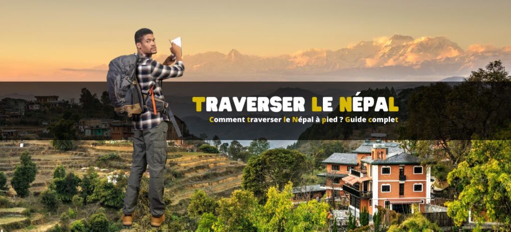 Comment traverser le Népal à pied ? Guide complet