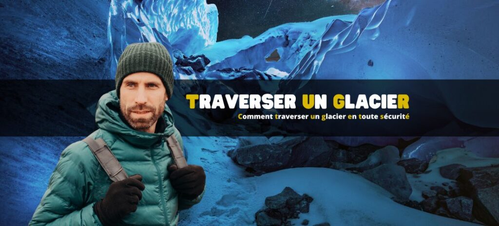 Comment traverser un glacier en toute sécurité