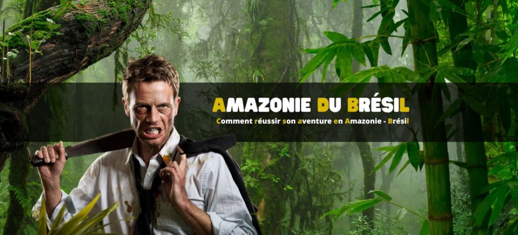 Comment réussir son aventure en Amazonie du Brésil