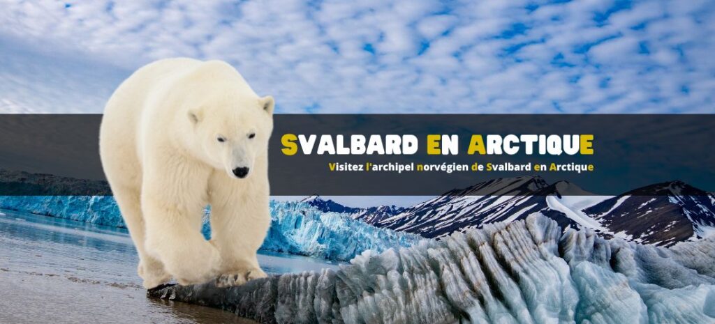 Visitez l'archipel norvégien de Svalbard en Arctique