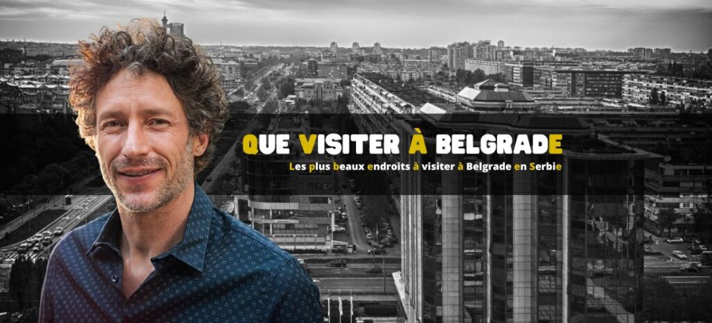 Les plus beaux endroits à visiter à Belgrade en Serbie