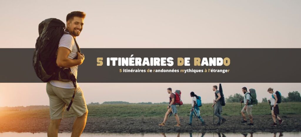 5 itinéraires de randonnées mythiques à l’étranger