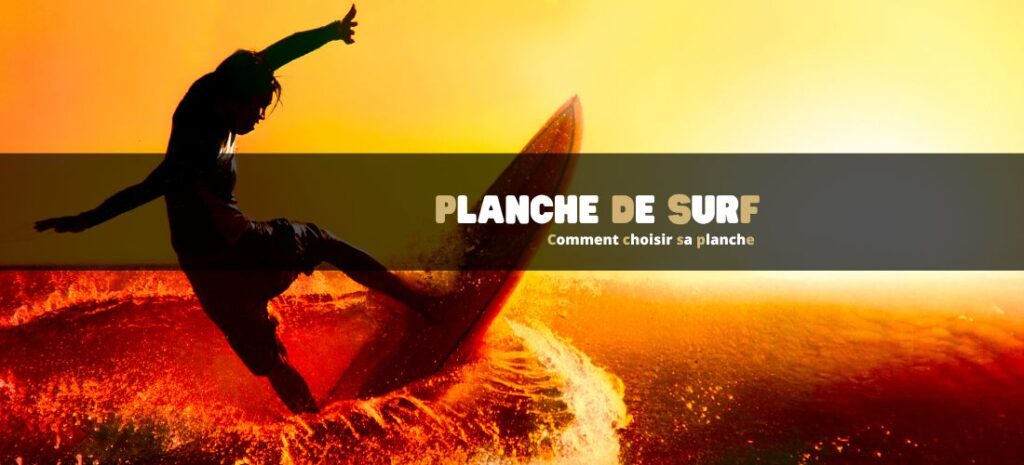 Comment choisir sa planche de surf : nos conseils