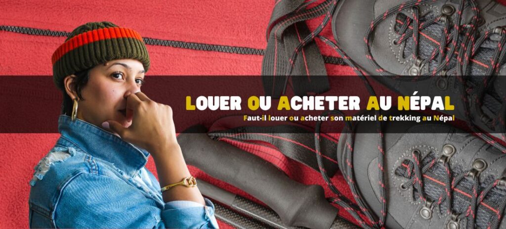 Faut-il louer ou acheter son matériel de trekking au Népal