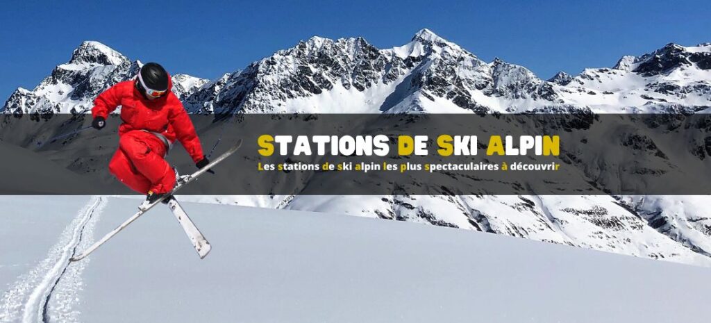 Les stations de ski alpin les plus spectaculaires à découvrir