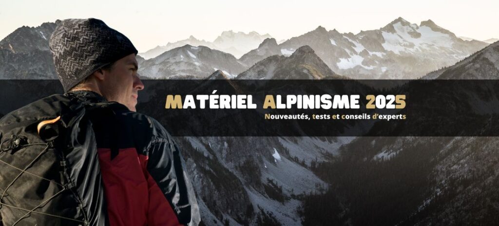 Matériel alpinisme 2025 : nouveautés, tests et conseils d’experts