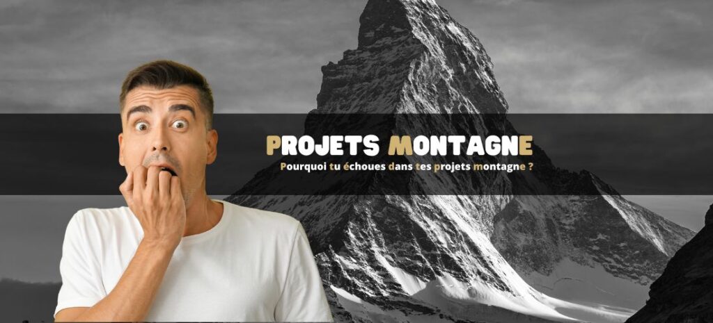 Pourquoi tu échoues dans tes projets montagne ?