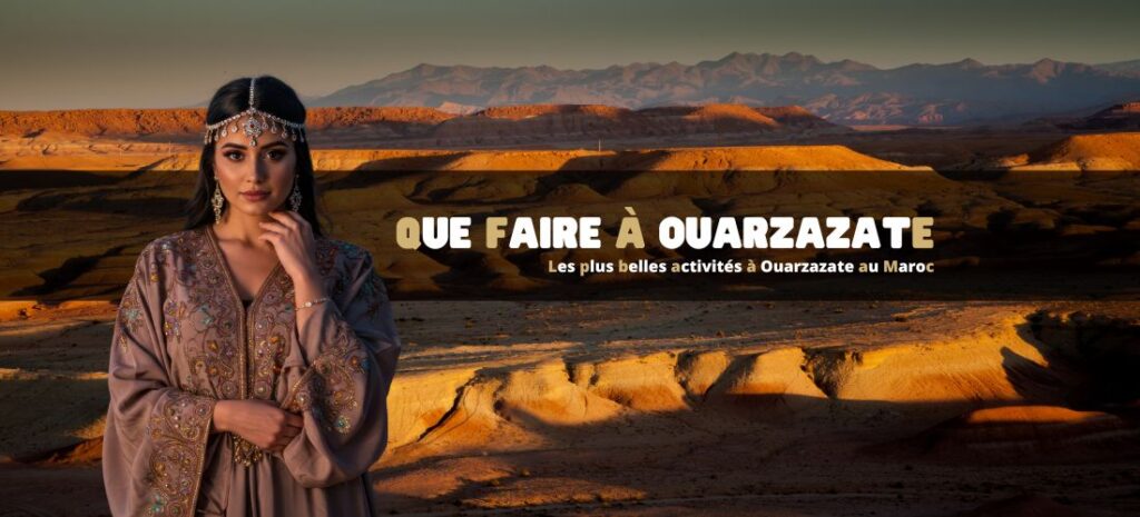 Que faire à Ouarzazate au Maroc