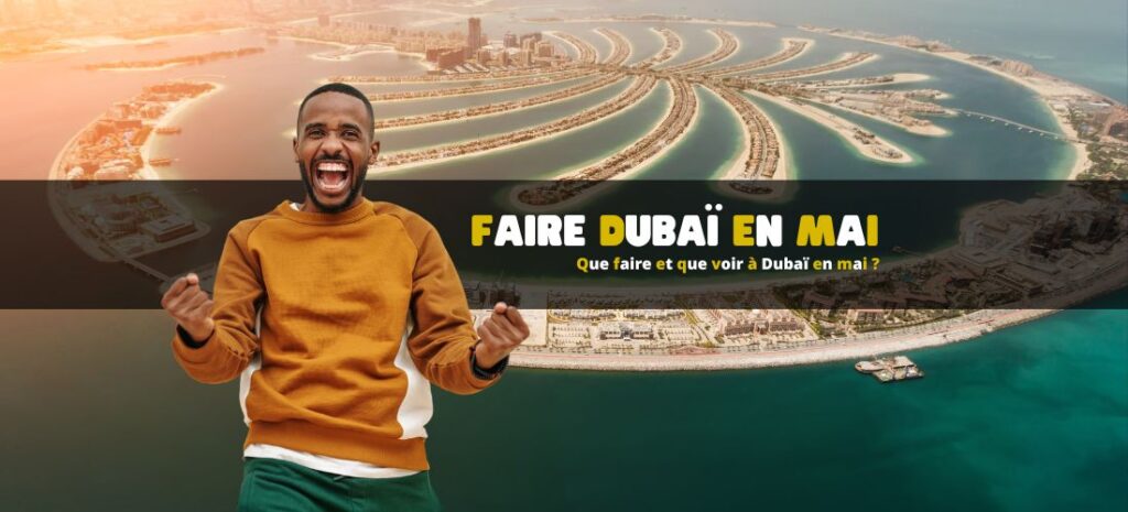 Que faire et que voir à Dubaï en mai