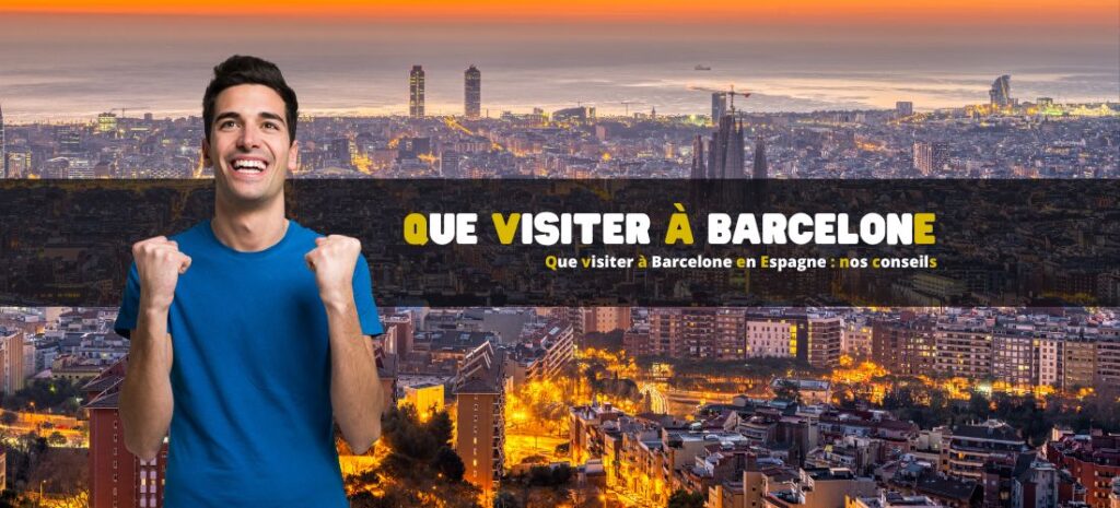 Que visiter à Barcelone en Espagne : nos conseils
