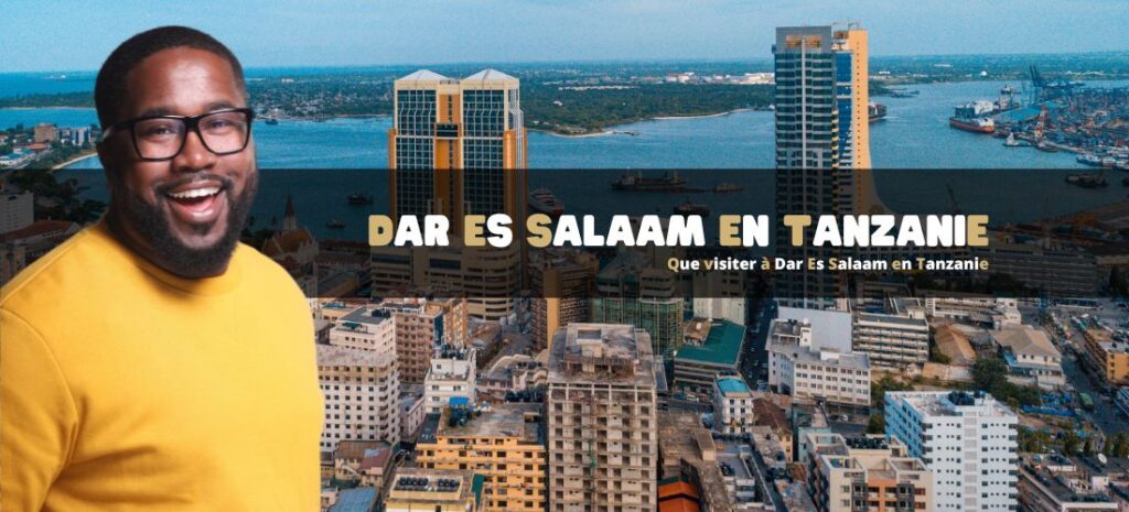 Que visiter à Dar Es Salaam en Tanzanie