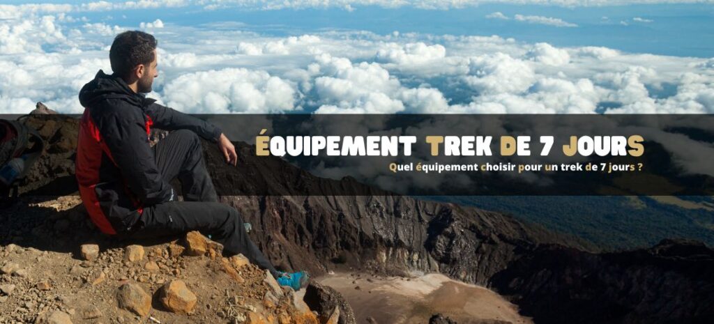Quel équipement choisir pour un trek de 7 jours ?