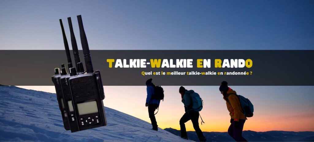Quel est le meilleur talkie-walkie en randonnée ?