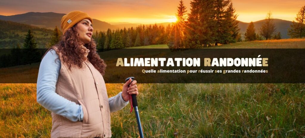 Quelle alimentation pour réussir ses grandes randonnées