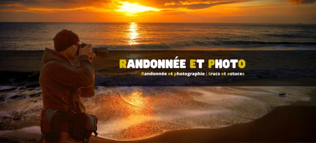 Randonnée et photographie : trucs et astuces