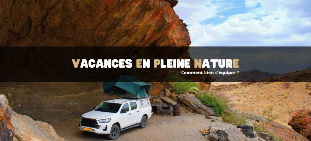 Vacances en pleine nature : comment bien s'équiper ?