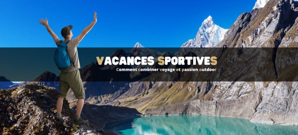 Vacances sportives : comment combiner voyage et passion outdoor