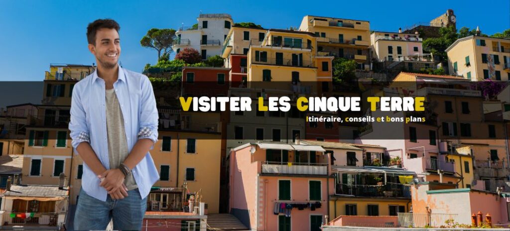 Visiter les Cinque Terre : itinéraire, conseils & bons plans