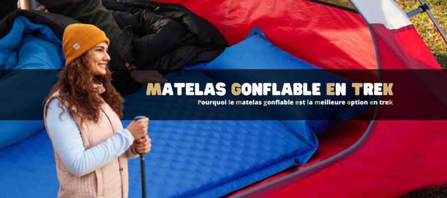 Pourquoi le matelas gonflable est la meilleure option en trek