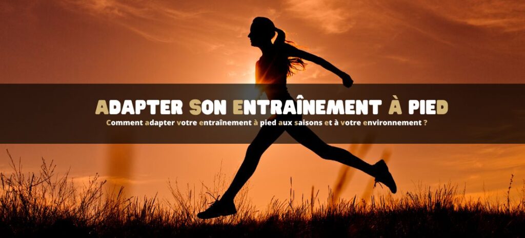 Comment adapter votre entraînement à pied aux saisons et à votre environnement ?