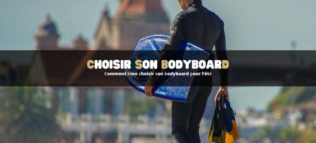 Comment bien choisir son bodyboard pour l’été : top conseils et produits