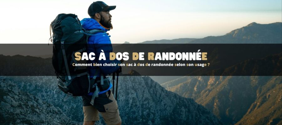 Comment bien choisir son sac à dos de randonnée selon son usage ?