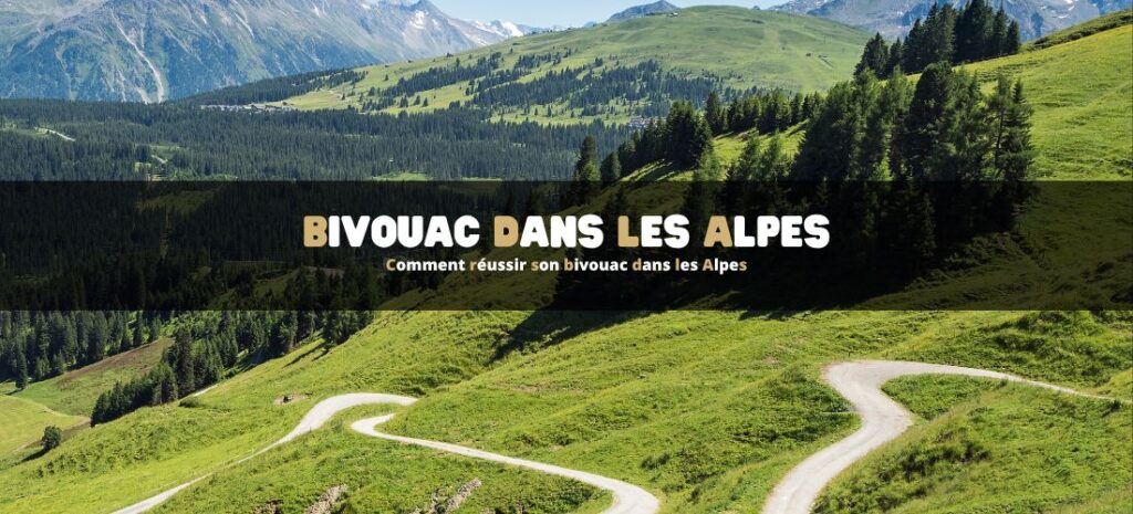 Comment réussir son bivouac dans les Alpes