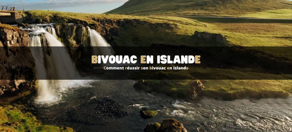 Comment réussir son bivouac en Islande