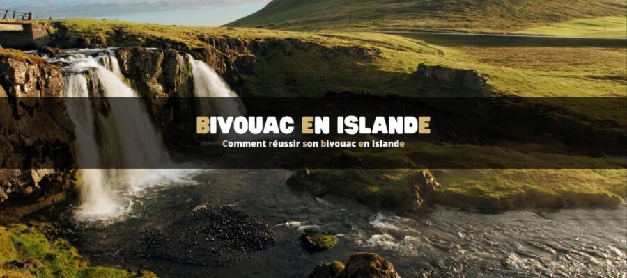 Comment réussir son bivouac en Islande