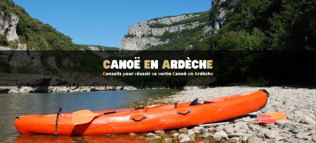 Conseils pour réussir sa sortie Canoë en Ardèche